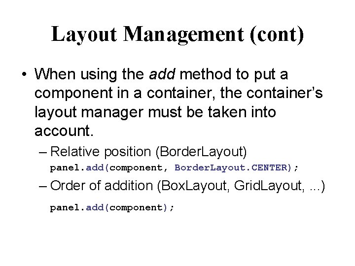 Layout Management (cont) • When using the add method to put a component in