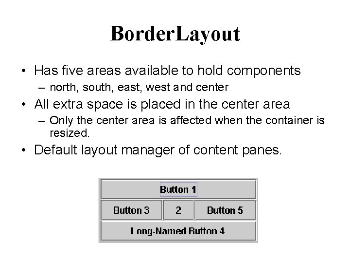 Border. Layout • Has five areas available to hold components – north, south, east,