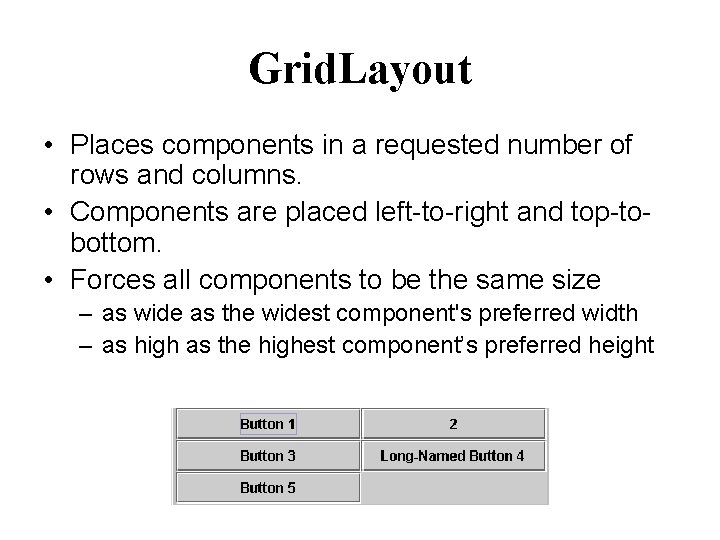 Grid. Layout • Places components in a requested number of rows and columns. •