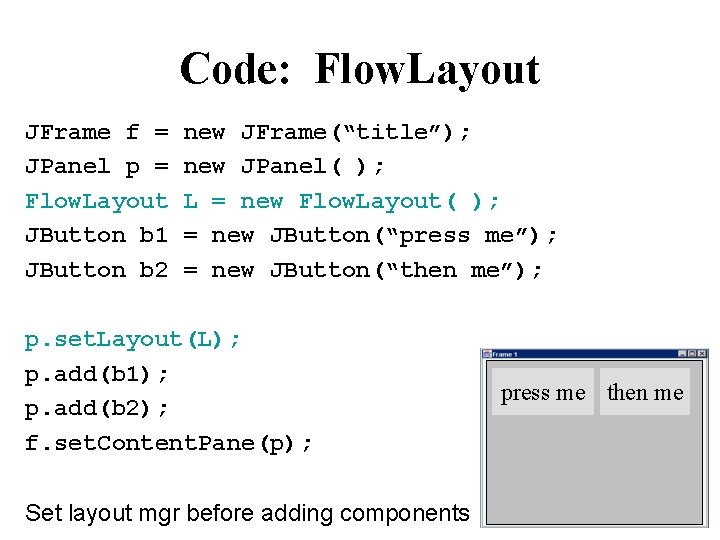 Code: Flow. Layout JFrame f = JPanel p = Flow. Layout JButton b 1