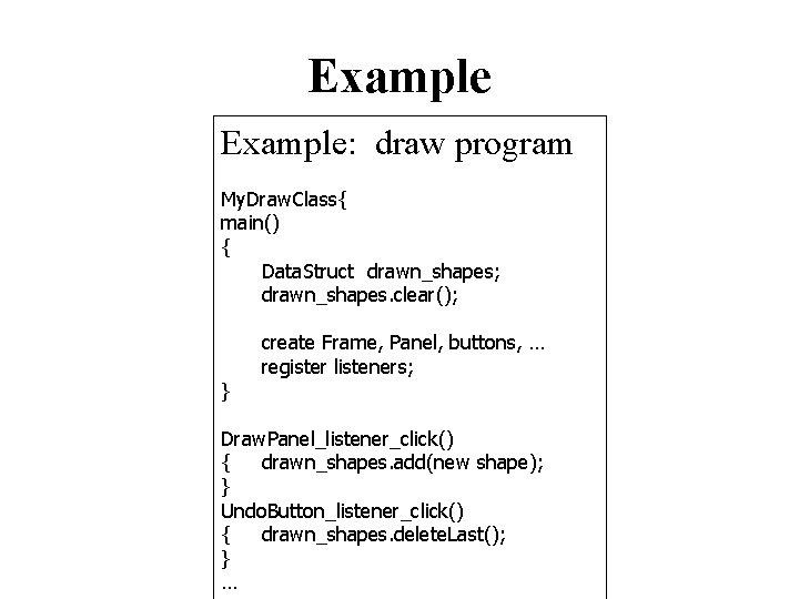 Example: draw program My. Draw. Class{ main() { Data. Struct drawn_shapes; drawn_shapes. clear(); }