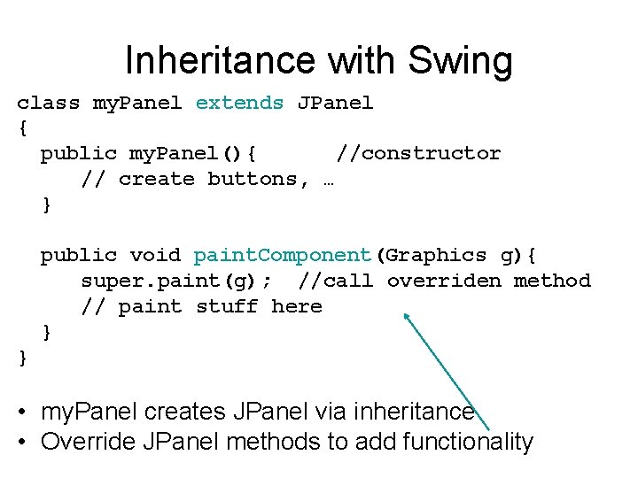 Inheritance with Swing class my. Panel extends JPanel { public my. Panel(){ //constructor //