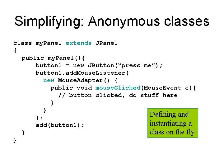 Simplifying: Anonymous classes class my. Panel extends JPanel { public my. Panel(){ button 1