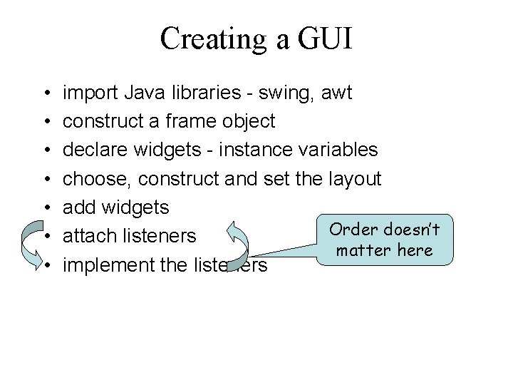 Creating a GUI • • import Java libraries - swing, awt construct a frame