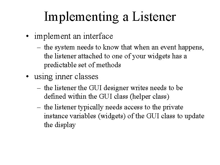 Implementing a Listener • implement an interface – the system needs to know that