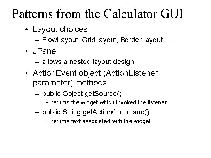 Patterns from the Calculator GUI • Layout choices – Flow. Layout, Grid. Layout, Border.