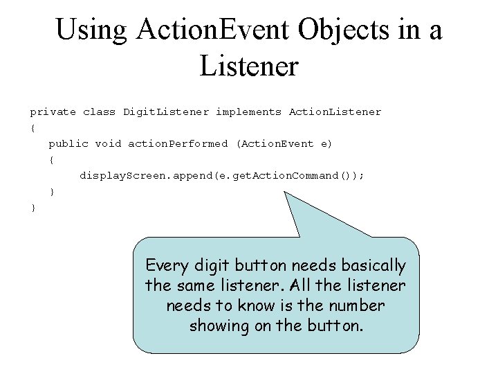 Using Action. Event Objects in a Listener private class Digit. Listener implements Action. Listener