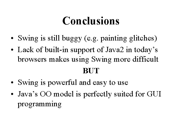 Conclusions • Swing is still buggy (e. g. painting glitches) • Lack of built-in
