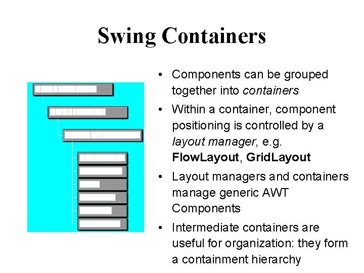 Swing Containers • Components can be grouped together into containers • Within a container,