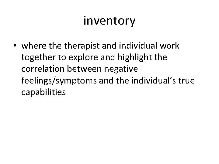 inventory • where therapist and individual work together to explore and highlight the correlation