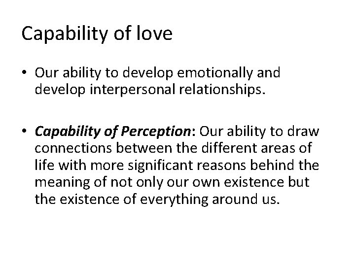 Capability of love • Our ability to develop emotionally and develop interpersonal relationships. •