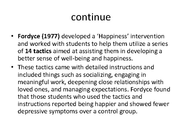 continue • Fordyce (1977) developed a ‘Happiness’ intervention and worked with students to help