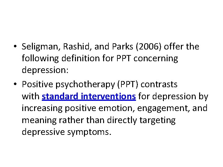  • Seligman, Rashid, and Parks (2006) offer the following definition for PPT concerning