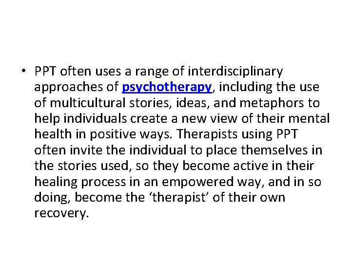  • PPT often uses a range of interdisciplinary approaches of psychotherapy, including the