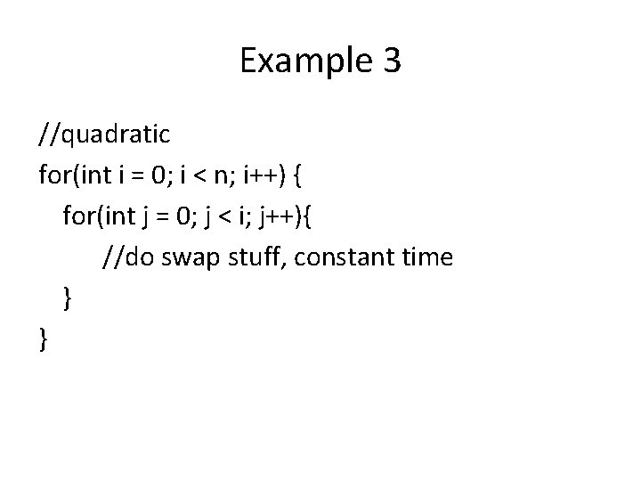 Example 3 //quadratic for(int i = 0; i < n; i++) { for(int j Example 3 //quadratic for(int i = 0; i < n; i++) { for(int j