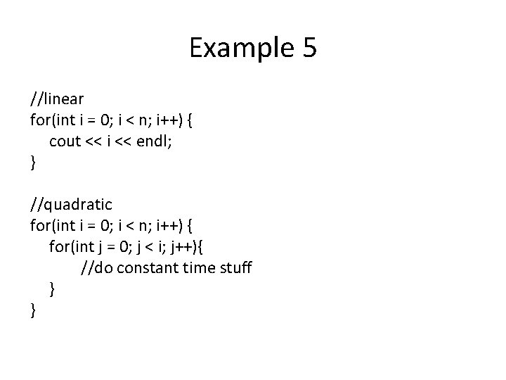 Example 5 //linear for(int i = 0; i < n; i++) { cout << Example 5 //linear for(int i = 0; i < n; i++) { cout <<