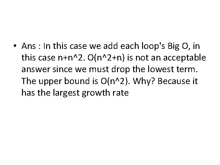 • Ans : In this case we add each loop's Big O, in • Ans : In this case we add each loop's Big O, in