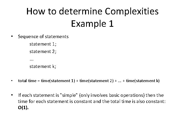 How to determine Complexities Example 1 • Sequence of statements statement 1; statement 2; How to determine Complexities Example 1 • Sequence of statements statement 1; statement 2;