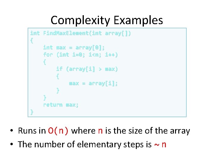 Complexity Examples int Find. Max. Element(int array[]) { int max = array[0]; for (int