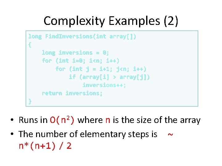 Complexity Examples (2) long Find. Inversions(int array[]) { long inversions = 0; for (int