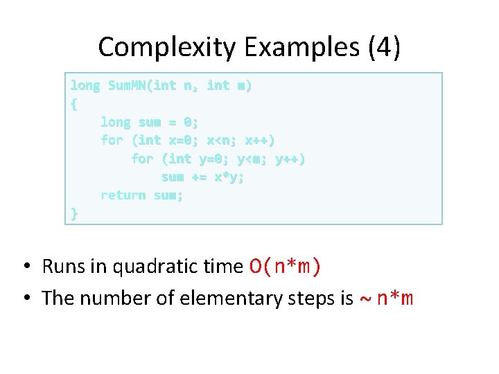 Complexity Examples (4) long Sum. MN(int n, int m) { long sum = 0; Complexity Examples (4) long Sum. MN(int n, int m) { long sum = 0;