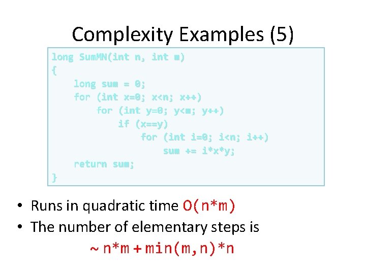 Complexity Examples (5) long Sum. MN(int n, int m) { long sum = 0; Complexity Examples (5) long Sum. MN(int n, int m) { long sum = 0;