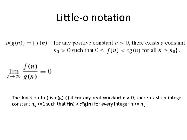 Little-o notation The function f(n) is o(g(n)) if for any real constant c > Little-o notation The function f(n) is o(g(n)) if for any real constant c >