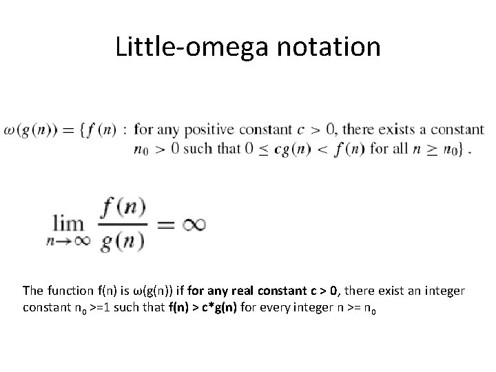 Little-omega notation The function f(n) is ω(g(n)) if for any real constant c > Little-omega notation The function f(n) is ω(g(n)) if for any real constant c >