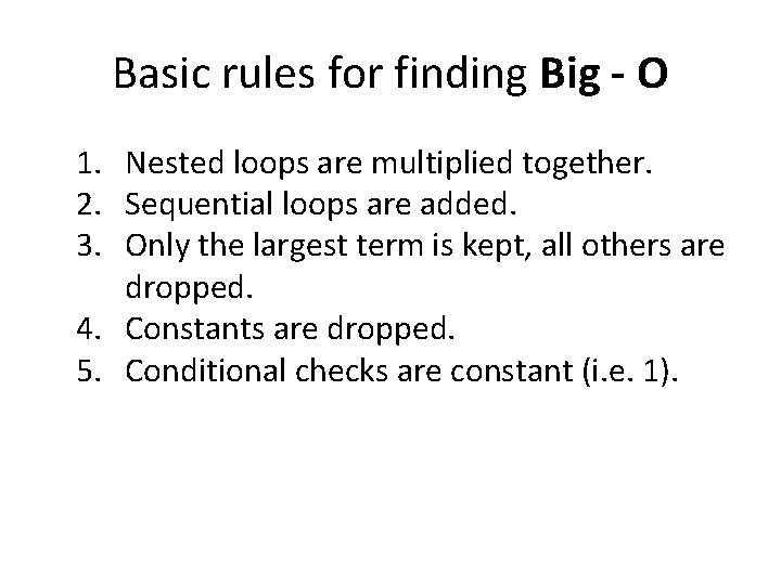 Basic rules for finding Big - O 1. Nested loops are multiplied together. 2. Basic rules for finding Big - O 1. Nested loops are multiplied together. 2.