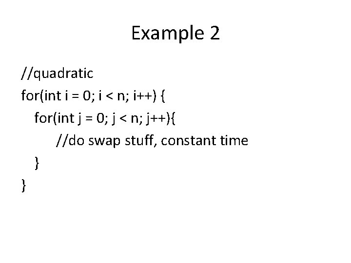 Example 2 //quadratic for(int i = 0; i < n; i++) { for(int j Example 2 //quadratic for(int i = 0; i < n; i++) { for(int j