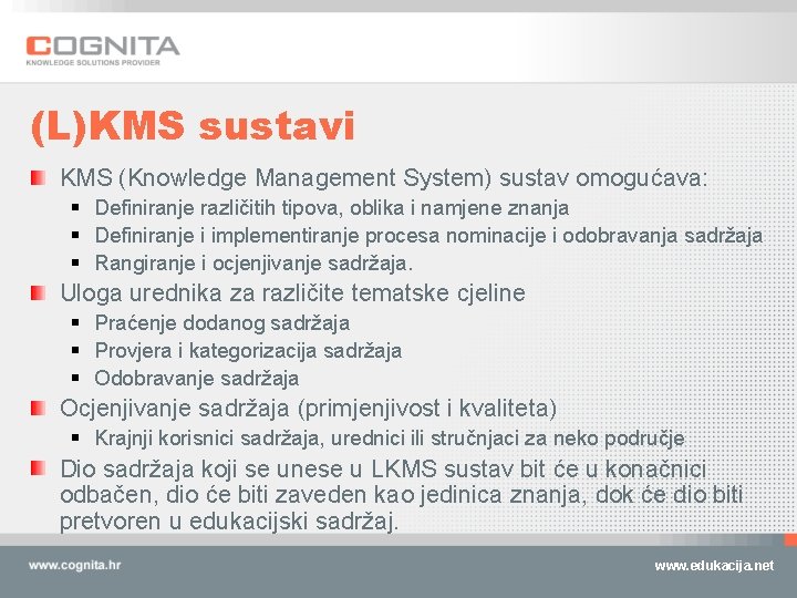 (L)KMS sustavi KMS (Knowledge Management System) sustav omogućava: § Definiranje različitih tipova, oblika i