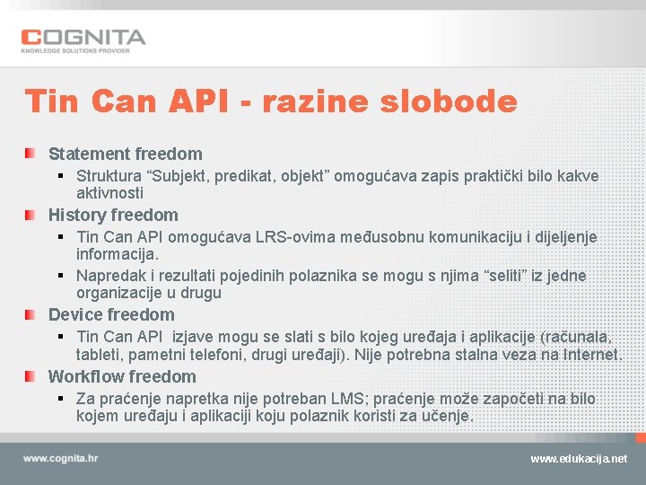 Tin Can API - razine slobode Statement freedom § Struktura “Subjekt, predikat, objekt” omogućava