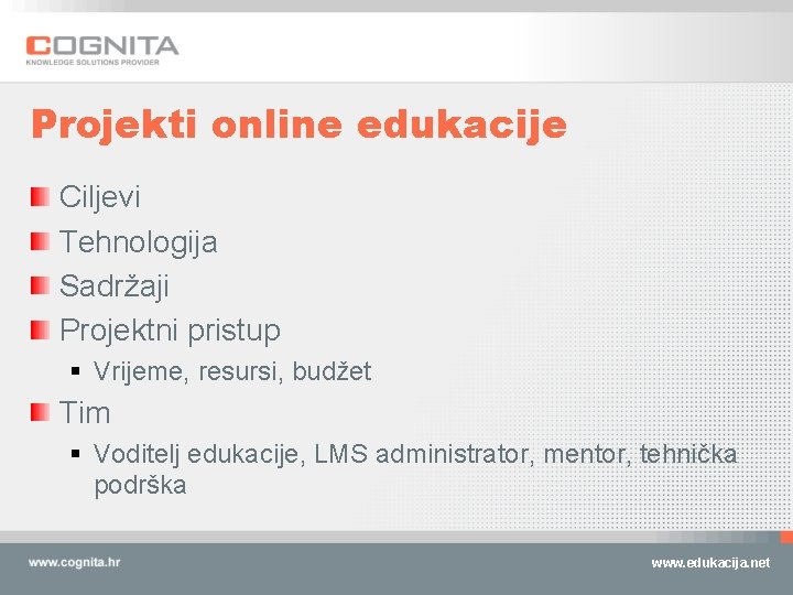 Projekti online edukacije Ciljevi Tehnologija Sadržaji Projektni pristup § Vrijeme, resursi, budžet Tim §