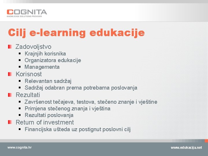 Cilj e-learning edukacije Zadovoljstvo § Krajnjih korisnika § Organizatora edukacije § Managementa Korisnost §