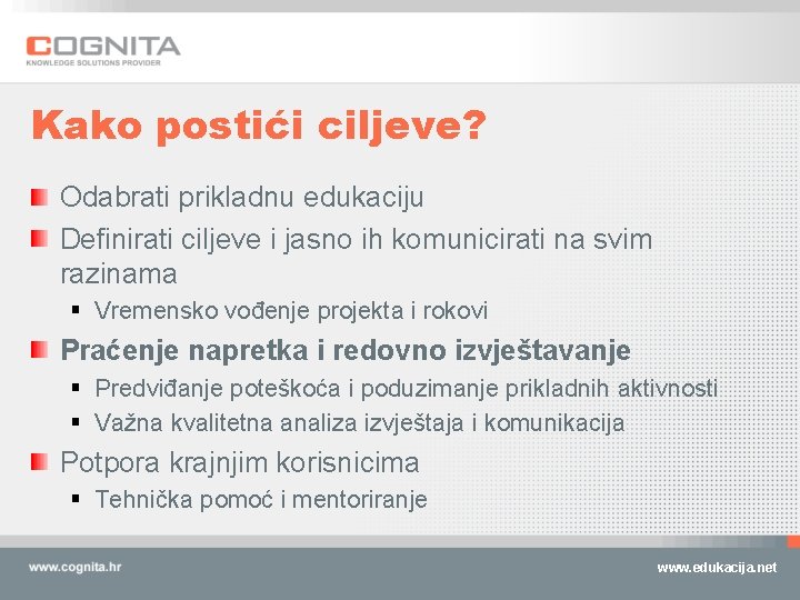 Kako postići ciljeve? Odabrati prikladnu edukaciju Definirati ciljeve i jasno ih komunicirati na svim