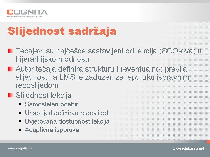 Slijednost sadržaja Tečajevi su najčešće sastavljeni od lekcija (SCO-ova) u hijerarhijskom odnosu Autor tečaja