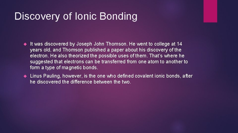 Discovery of Ionic Bonding It was discovered by Joseph John Thomson. He went to