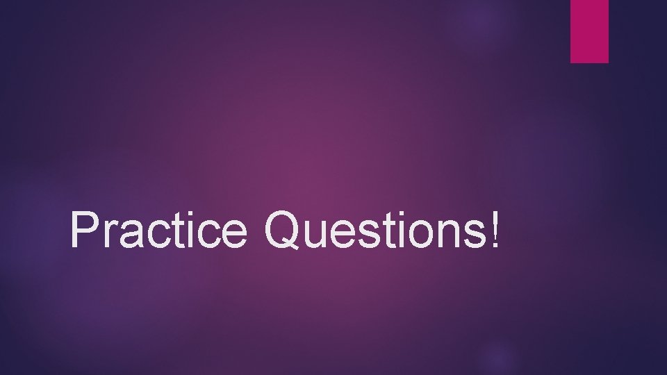 Practice Questions! 