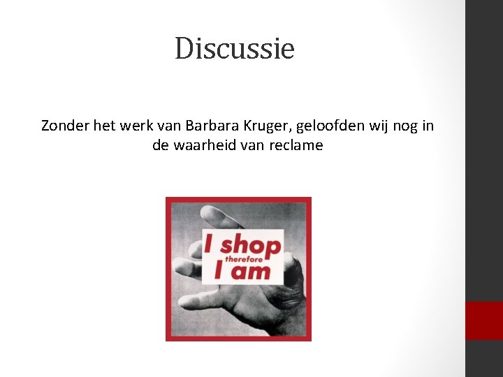 Discussie Zonder het werk van Barbara Kruger, geloofden wij nog in de waarheid van