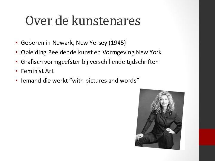 Over de kunstenares • • • Geboren in Newark, New Yersey (1945) Opleiding Beeldende