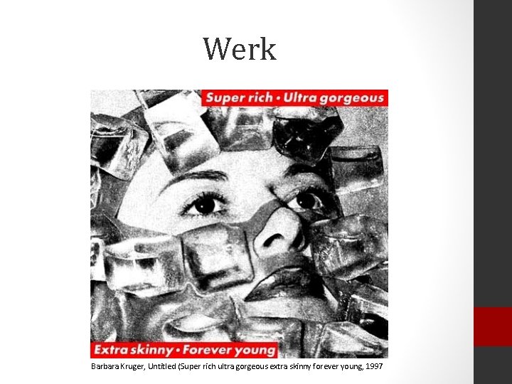 Werk Barbara Kruger, Untitled (Super rich ultra gorgeous extra skinny forever young, 1997 
