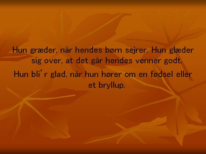 Hun græder, når hendes børn sejrer. Hun glæder sig over, at det går hendes