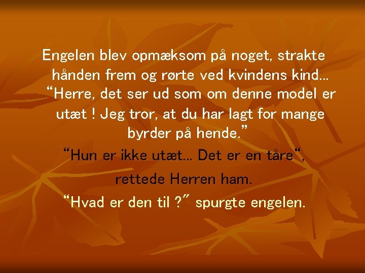 Engelen blev opmæksom på noget, strakte hånden frem og rørte ved kvindens kind. .