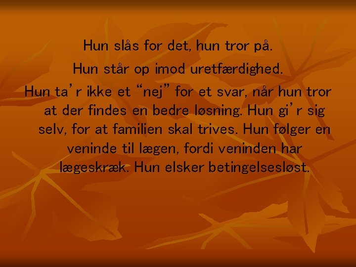 Hun slås for det, hun tror på. Hun står op imod uretfærdighed. Hun ta’r