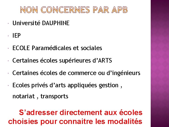  Université DAUPHINE IEP ECOLE Paramédicales et sociales Certaines écoles supérieures d’ARTS Certaines écoles