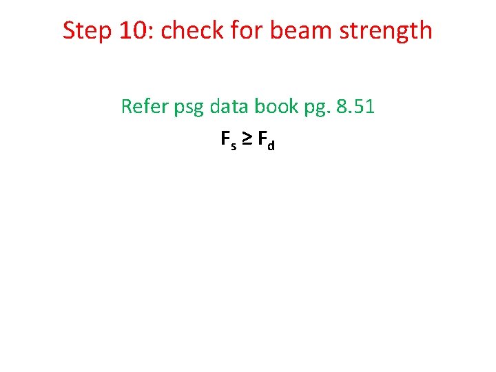 Step 10: check for beam strength Refer psg data book pg. 8. 51 Fs