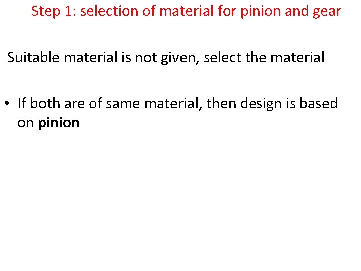 Step 1: selection of material for pinion and gear Suitable material is not given,