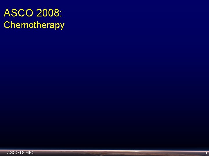 ASCO 2008: Chemotherapy ASCO 08 MBC 3 