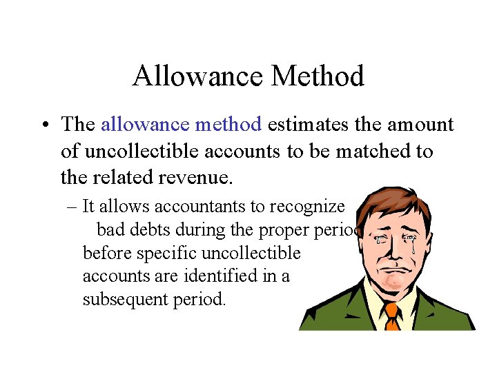 Allowance Method • The allowance method estimates the amount of uncollectible accounts to be