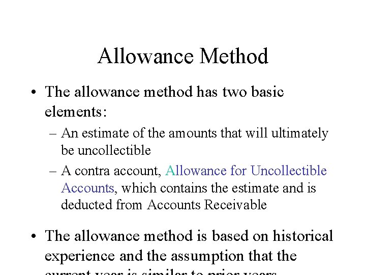 Allowance Method • The allowance method has two basic elements: – An estimate of